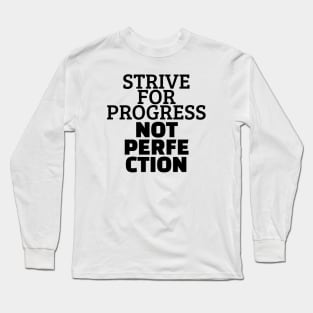 Strive For Progress Not Perfection Long Sleeve T-Shirt